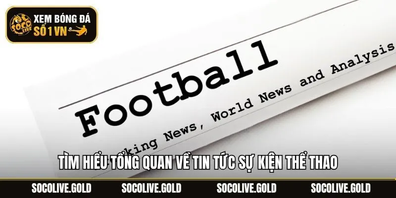 Tìm hiểu tổng quan về tin tức sự kiện thể thao